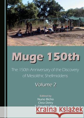 Muge 150th: The 150th Anniversary of the Discovery of Mesolithic Shellmiddens-Volume 2 Nuno Bicho Eugenia Cunha Cleia Detry 9781443882163 Cambridge Scholars Publishing - książka