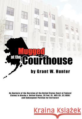 Mugged at the Courthouse Grant W. Hunter 9781425739089 Xlibris Corporation - książka