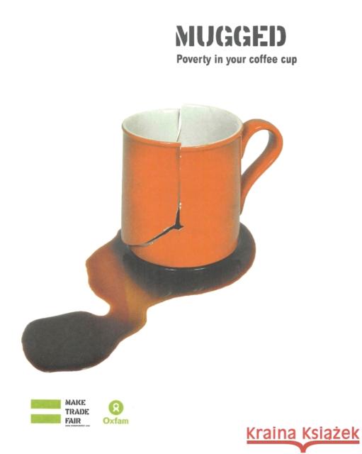 Mugged: Poverty in Your Coffee Cup Charis Gresser Sophia Tickell 9780855985271 Oxfam - książka