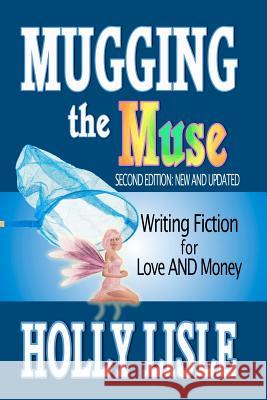 Mugging the Muse: Writing Fiction for Love AND Money: Second Edition: New and Updated Lisle, Holly 9781475017496 Createspace - książka