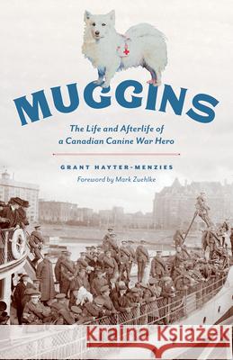 Muggins: The Life and Afterlife of a Canadian Canine War Hero Grant Hayter-Menzies Mark Zuehlke 9781772033717 Heritage House - książka