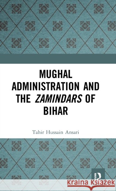 Mughal Administration and the Zamindars of Bihar Tahir Hussain Ansari 9780367354688 Routledge - książka