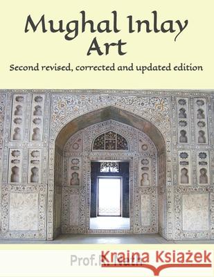Mughal Inlay Art: Second revised, corrected and updated edition Prof R Nath   9798651313235 Independently Published - książka