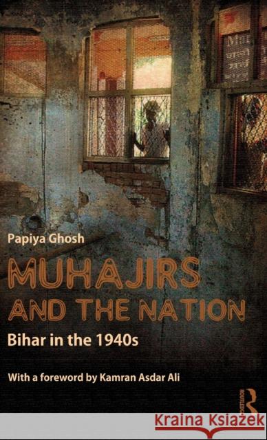 Muhajirs and the Nation: Bihar in the 1940s Ghosh, Papiya 9780415544580 Taylor & Francis - książka