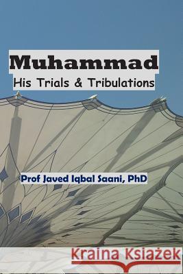 Muhammad: His Trials & Tribulations Javed Iqba 9781976474989 Createspace Independent Publishing Platform - książka