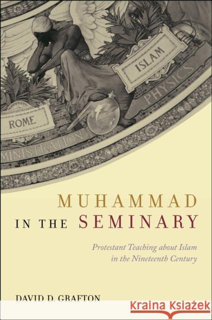 Muhammad in the Seminary: Protestant Teaching about Islam in the Nineteenth Century David D. Grafton 9781479831463 New York University Press - książka