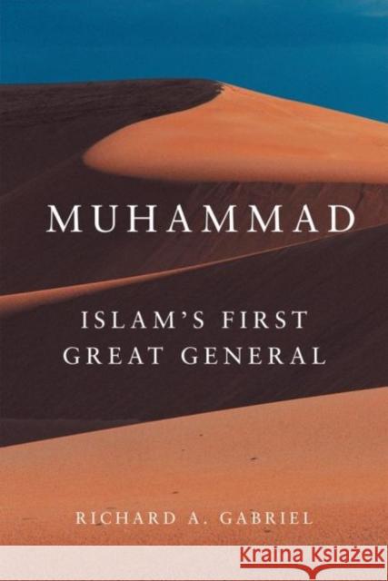 Muhammad: Islam's First Great General Richard A. Gabriel 9780806138602 University of Oklahoma Press - książka