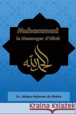 Muhammad le Messager d\'Allah Abdou Rahman Al-Sheha 9781805456315 Self Publisher - książka