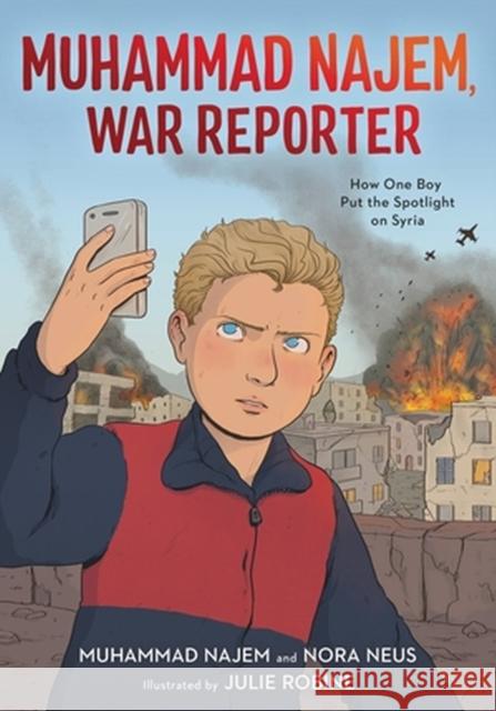 Muhammad Najem, War Reporter: How One Boy Put the Spotlight on Syria Muhammad Najem Nora Neus Julie Robine 9780759556904 Little, Brown & Company - książka