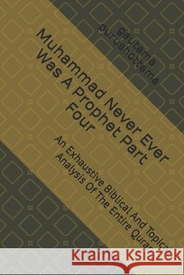 Muhammad Never Ever Was A Prophet Part Four: An Exhaustive Biblical And Topical Analysis Of The Entire Quran Gautama Purushottama 9781079550443 Independently Published - książka