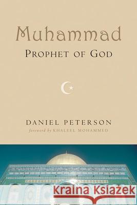 Muhammad, Prophet of God Daniel C. Peterson Khaleel Mohammed 9780802807540 Wm. B. Eerdmans Publishing Company - książka