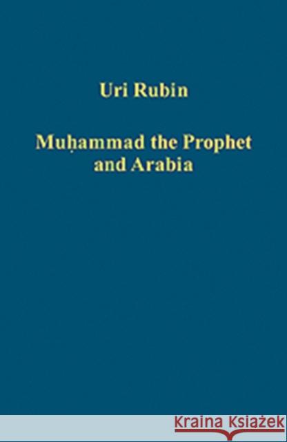 Muhammad the Prophet and Arabia Uri Rubin   9781409408468 Ashgate Publishing Limited - książka