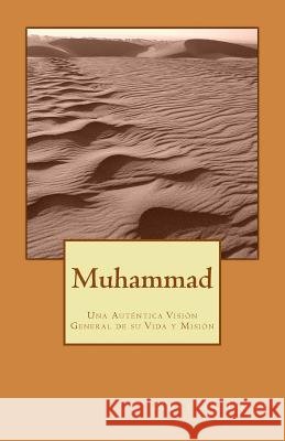 Muhammad: Una Auténtica Visión General de su Vida y Misión Dominguez, Cesar, Umar, Mustafa 9781501068799 Createspace Independent Publishing Platform - książka