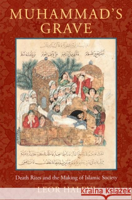 Muhammad's Grave: Death Rites and the Making of Islamic Society Halevi, Leor 9780231137430 Columbia University Press - książka