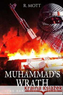 Muhammad's Wrath: The Dark Side of Islam R. Mott 9781546726548 Createspace Independent Publishing Platform - książka