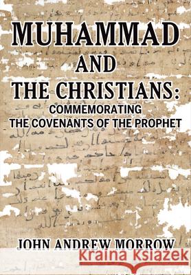 Muhammed and the Christians: Commemorating the Covenants of the Prophet John Andrew Morrow 9781680533866 Academica Press - książka