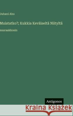 Muistatko?; Kukkia Kev?iselt? Niitylt?: suuraakkosin Juhani Aho 9783563285404 Antigonos Verlag - książka
