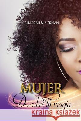 Mujer, descubre tu magia Blackman, Dinorah 9781974369843 Createspace Independent Publishing Platform - książka