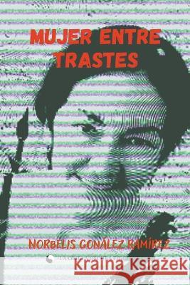 Mujer entre Trastes Norbelis Gonzalez Ramirez   9798215924334 Beatriz Torrente Garces - książka