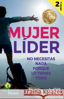 Mujer Líder: No necesitas nada, porque lo tienes todo Exeni, Analía 9781520302935 Independently Published - książka