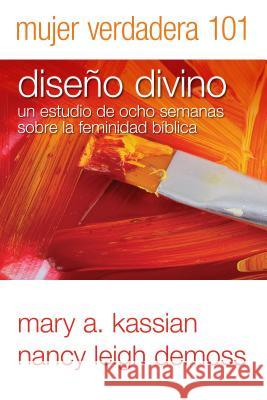 Mujer Verdadera 101: Diseño Divino DeMoss Wolgemuth, Nancy 9780825456428 Portavoz - książka