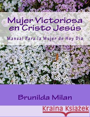 Mujer Victoriosa en Cristo Jesús: Manual de líderes Milan, Brunilda 9781508783961 Createspace - książka
