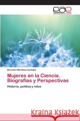 Mujeres en la Ciencia. Biografías y Perspectivas Mendoza Carbajal, Berenice 9783659085987 Editorial Academica Espanola - książka