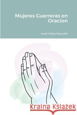 Mujeres Guerreras en Oracion Nellys Reynolds, Maria Jimenez 9781794883123 Lulu.com - książka