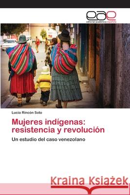 Mujeres indígenas: resistencia y revolución Rincón Soto, Lucía 9783659091230 Editorial Academica Espanola - książka