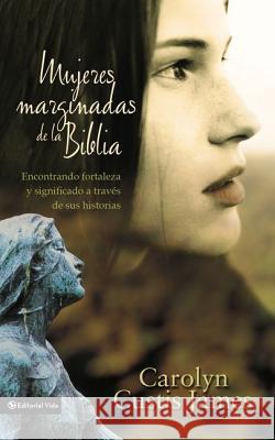 Mujeres marginadas de la Biblia Softcover Lost Women of the Bible James, Carolyn Custis 9780829747058 Vida Publishers - książka