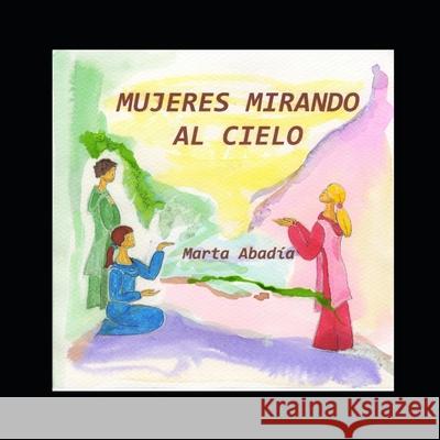 Mujeres mirando al cielo Marta Abadia 9781656658203 Independently Published - książka