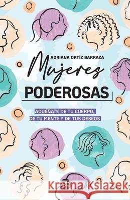 Mujeres poderosas: Adu??ate de tu cuerpo, de tu mente y de tus deseos Adriana Ort? 9786078712618 VR Editoras - książka