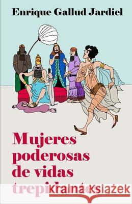 Mujeres poderosas de vidas trepidantes Gallud Jardiel, Enrique 9781797536453 Independently Published - książka