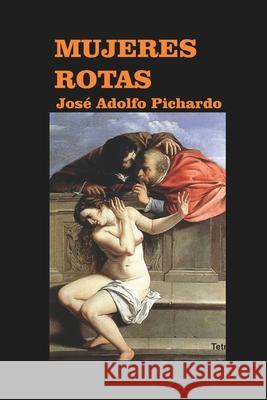 Mujeres rotas Jose Adolfo Pichardo 9781674078328 Independently Published - książka