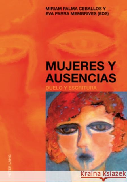 Mujeres Y Ausencias: Duelo Y Escritura Palma Ceballos, Miriam 9783039112869 Peter Lang Gmbh, Internationaler Verlag Der W - książka