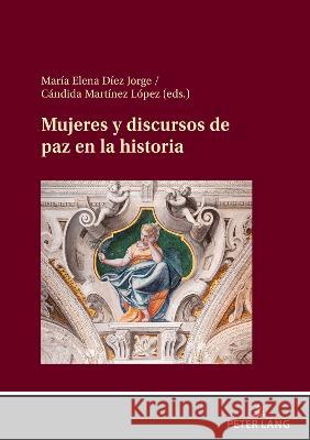 Mujeres Y Discursos de Paz En La Historia Mar?a Elena D?e C?ndida Mart?ne 9783631882214 Peter Lang Gmbh, Internationaler Verlag Der W - książka