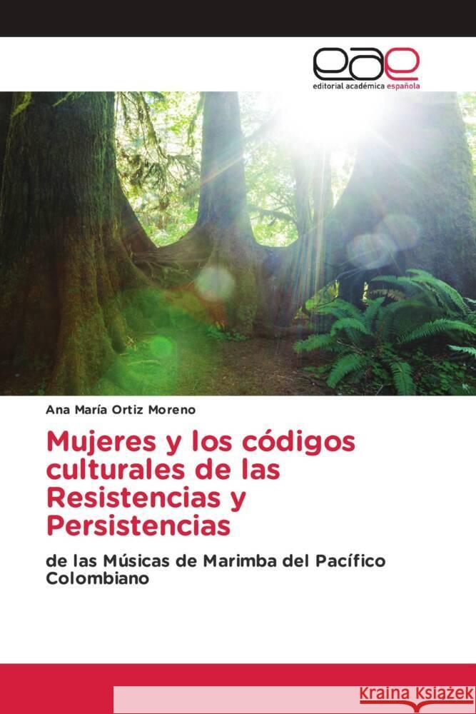 Mujeres y los códigos culturales de las Resistencias y Persistencias Ortiz Moreno, Ana María 9786202135269 Editorial Académica Española - książka