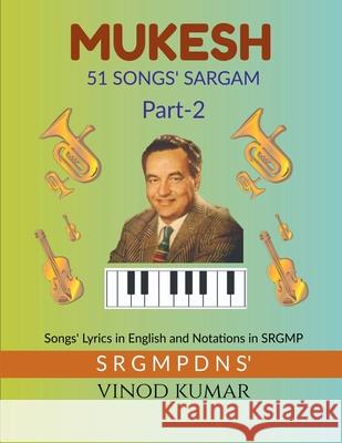 MUKESH 51 SONGS' SARGAM, Part-2: Songs' Lyrics in English and Notations in SRGMP Vinod Kumar 9781636332406 Notion Press - książka