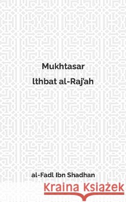 Mukhtasar lthbat al-Raj'ah Abu Hadi Sa'id Haydar Al-Fadl Ibn Shadhan  9798399383088 Independently Published - książka