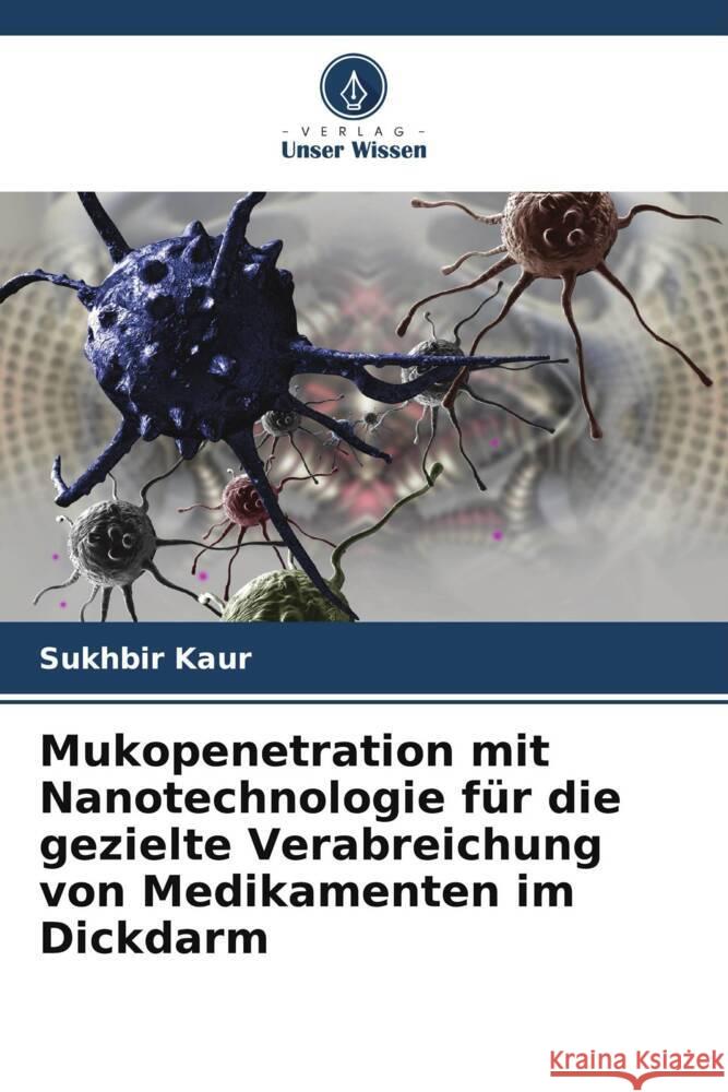 Mukopenetration mit Nanotechnologie für die gezielte Verabreichung von Medikamenten im Dickdarm Kaur, Sukhbir 9786205446232 Verlag Unser Wissen - książka