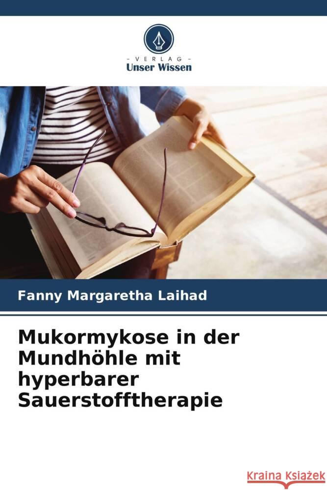 Mukormykose in der Mundhöhle mit hyperbarer Sauerstofftherapie Laihad, Fanny Margaretha 9786208305260 Verlag Unser Wissen - książka