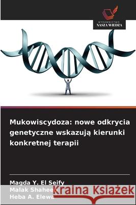 Mukowiscydoza: nowe odkrycia genetyczne wskazuja kierunki konkretnej terapii Y. El Seify, Magda, Shaheen, Malak, A. Elewa, Heba 9786207837724 Wydawnictwo Nasza Wiedza - książka