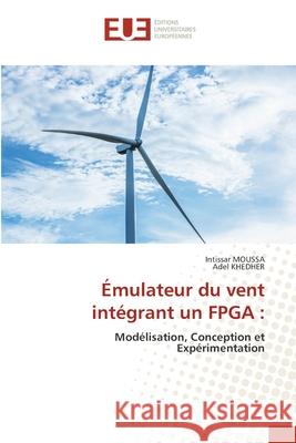 Émulateur du vent intégrant un FPGA Moussa, Intissar 9786202548946 Editions Universitaires Europeennes - książka