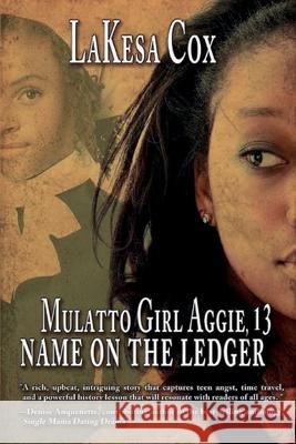 Mulatto Girl Aggie, 13: Name on the Ledger: Name on the Ledger Lakesa Cox 9781645165286 Lakesa Cox - książka