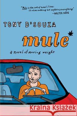 Mule: A Novel of Moving Weight Tony D'Souza 9780547576718 Mariner Books - książka