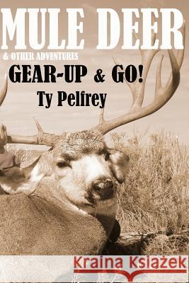 Mule Deer & Other Adventures BW Pelfrey, Ty E. 9781544980041 Createspace Independent Publishing Platform - książka