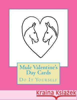 Mule Valentine's Day Cards: Do It Yourself Gail Forsyth 9781523483181 Createspace Independent Publishing Platform - książka