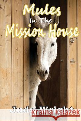 Mules in the Mission House Judy Wright 9781300731382 Lulu.com - książka