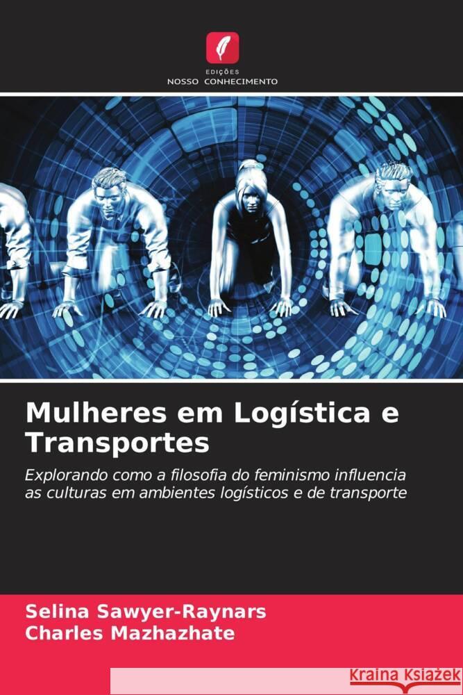 Mulheres em Logística e Transportes Sawyer-Raynars, Selina, Mazhazhate, Charles 9786204399089 Edicoes Nosso Conhecimento - książka