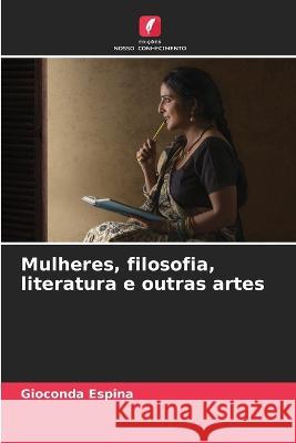 Mulheres, filosofia, literatura e outras artes Gioconda Espina   9786206213437 Edicoes Nosso Conhecimento - książka